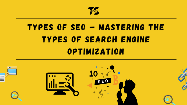 TYPES OF SEO – MASTERING THE TYPES OF SEARCH ENGINE OPTIMIZATION