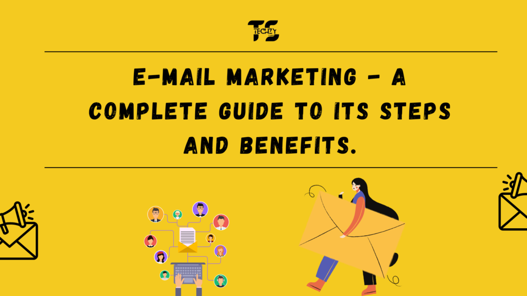 E-Mail marketing - A complete guide to its steps and benefits